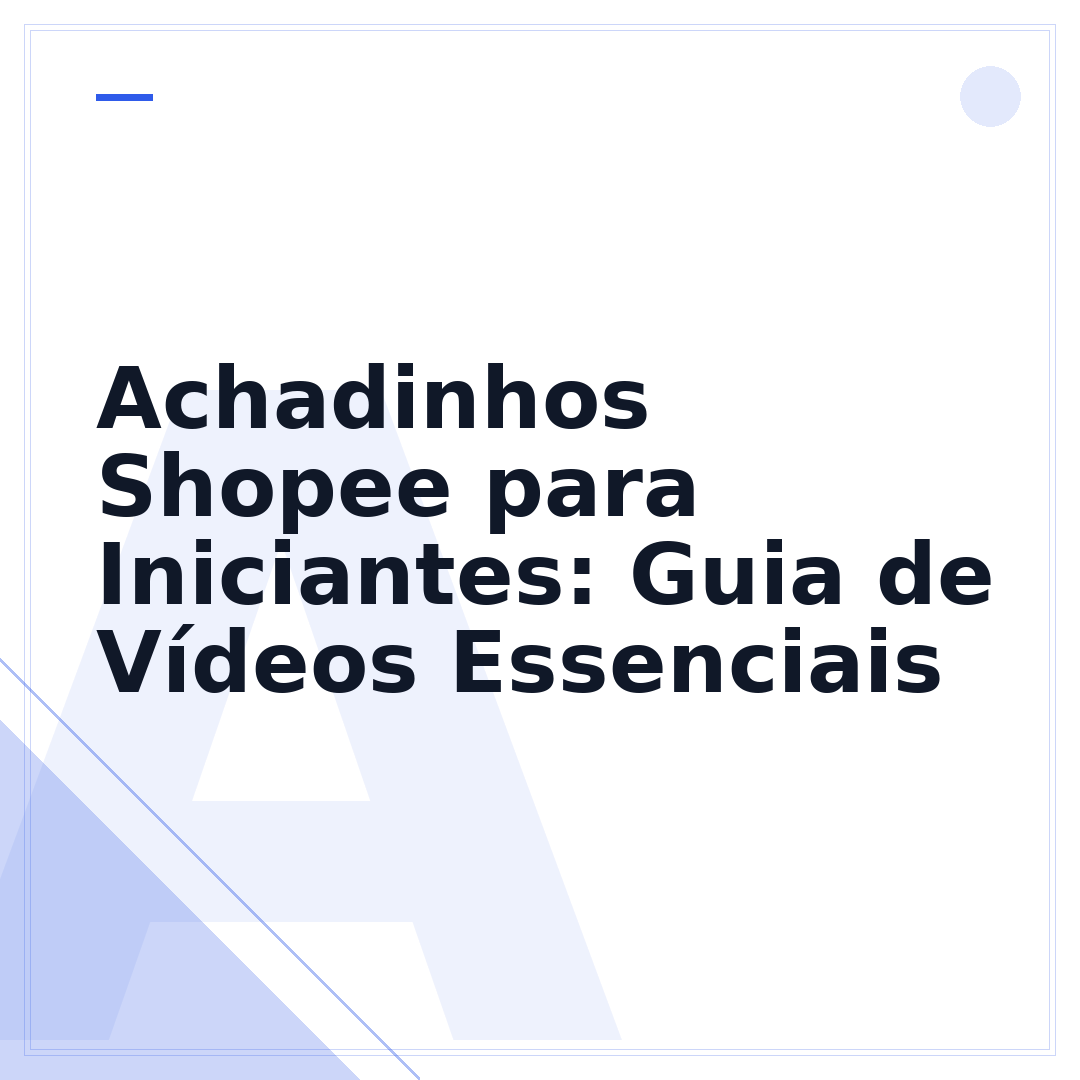 Achadinhos Shopee para Iniciantes: Guia de Vídeos Essenciais
