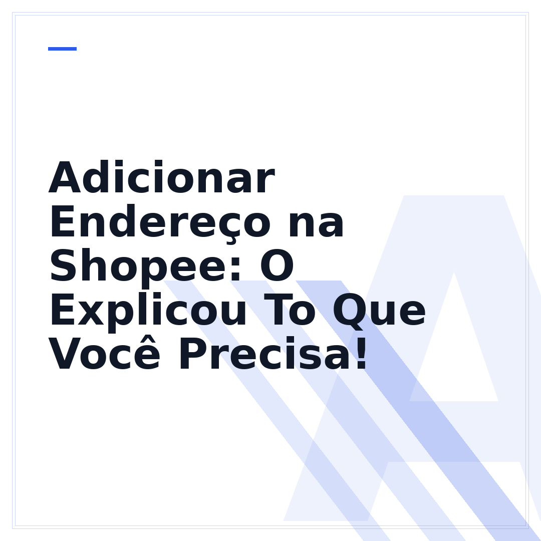 Adicionar Endereço na Shopee: O Explicou To Que Você Precisa!