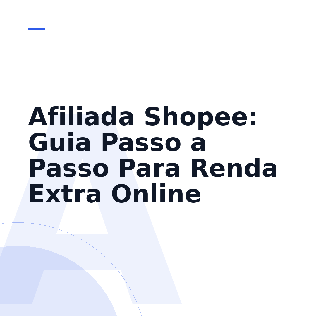Afiliada Shopee: Guia Passo a Passo Para Renda Extra Online