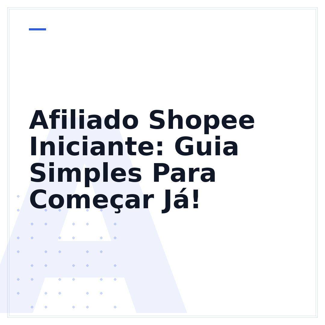 Afiliado Shopee Iniciante: Guia Simples Para Começar Já!