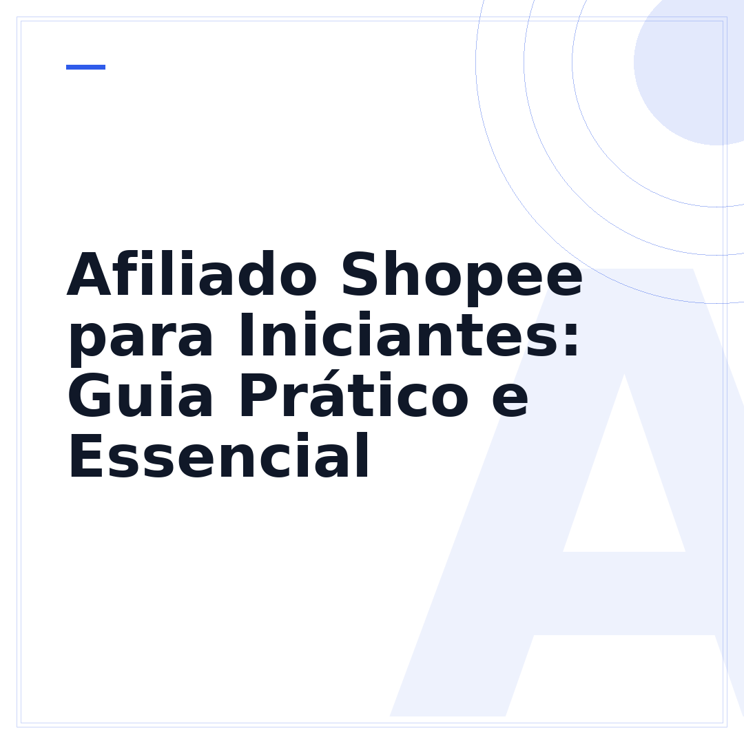 Afiliado Shopee para Iniciantes: Guia Prático e Essencial