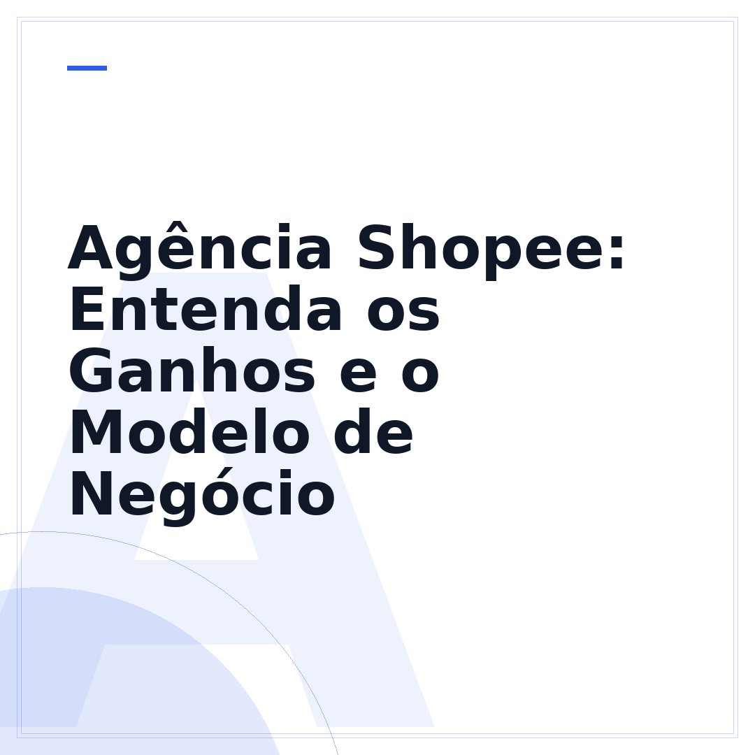 Agência Shopee: Entenda os Ganhos e o Modelo de Negócio