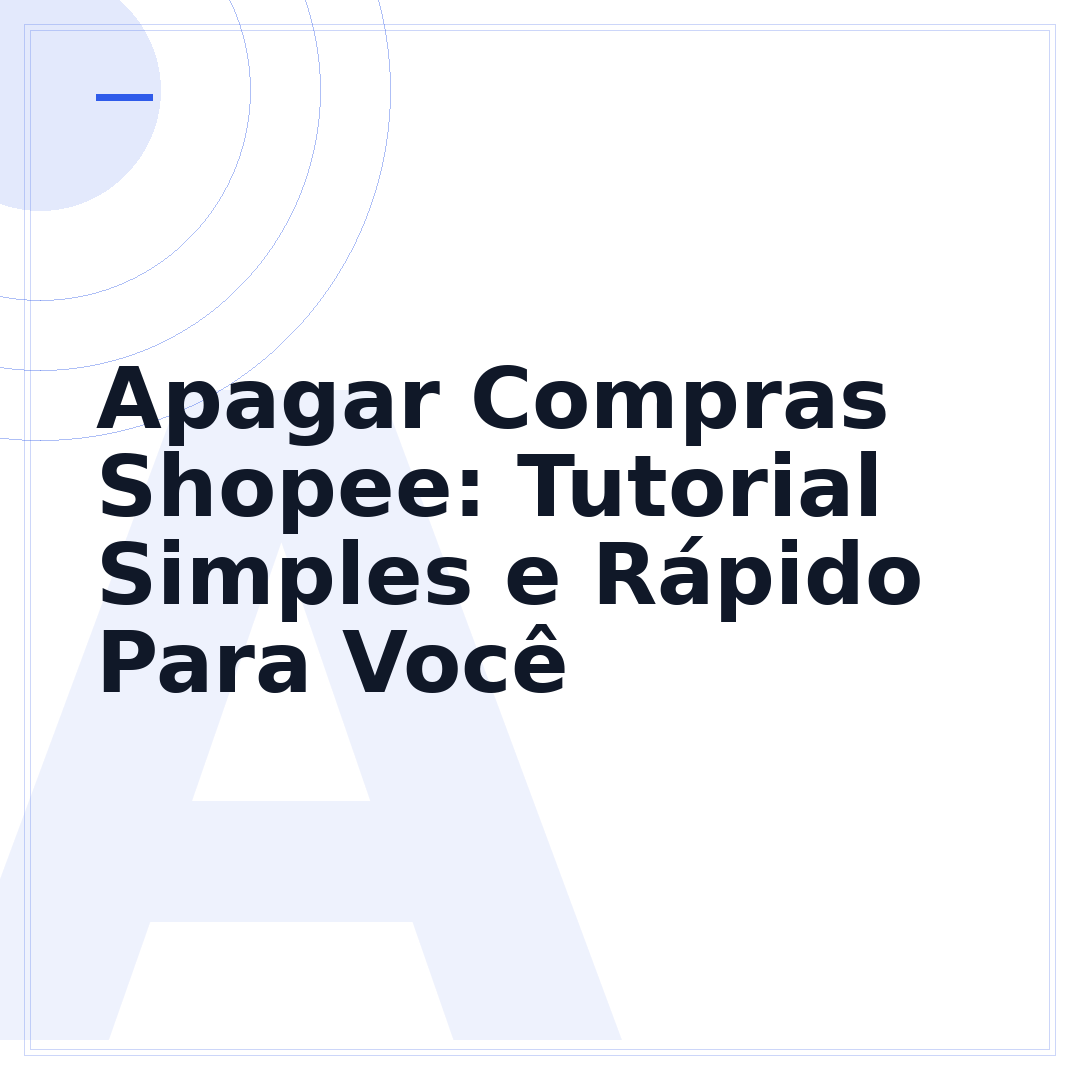 Apagar Compras Shopee: Tutorial Simples e Rápido Para Você