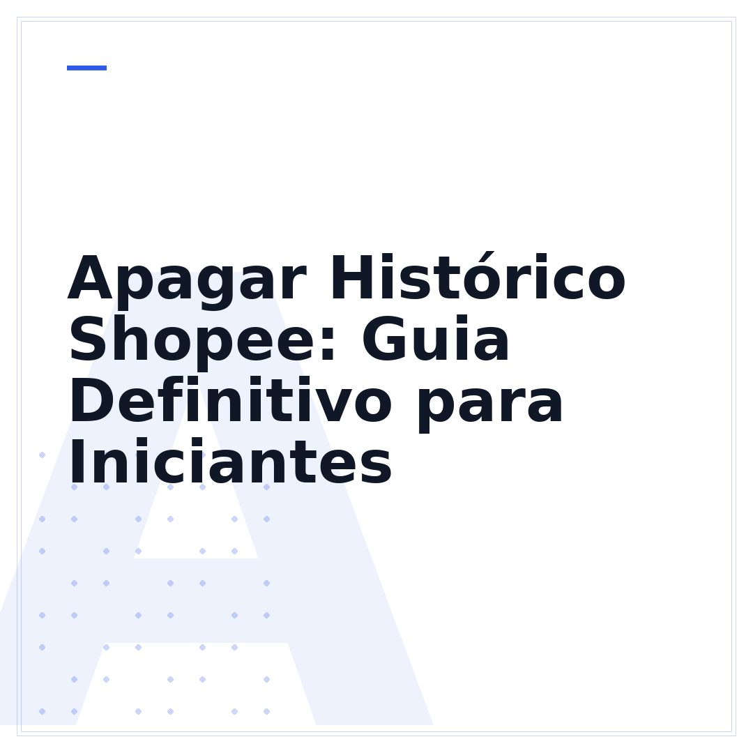 Apagar Histórico Shopee: Guia Definitivo para Iniciantes