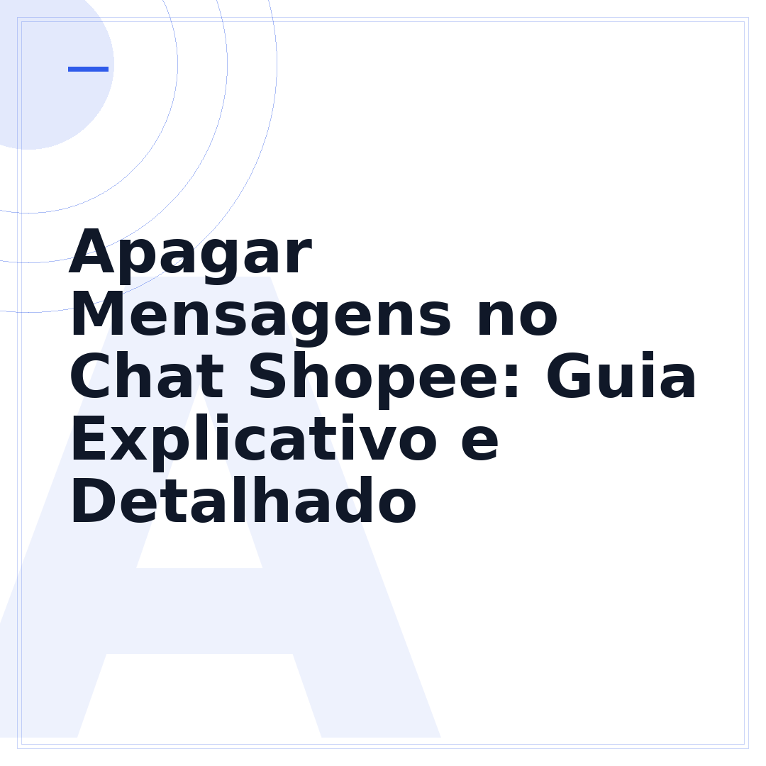 Apagar Mensagens no Chat Shopee: Guia Explicativo e Detalhado