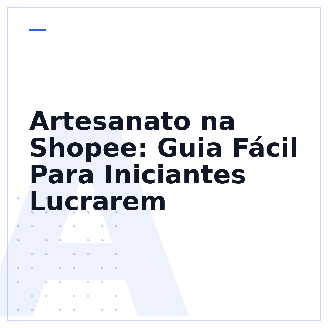 Artesanato na Shopee: Guia Fácil Para Iniciantes Lucrarem