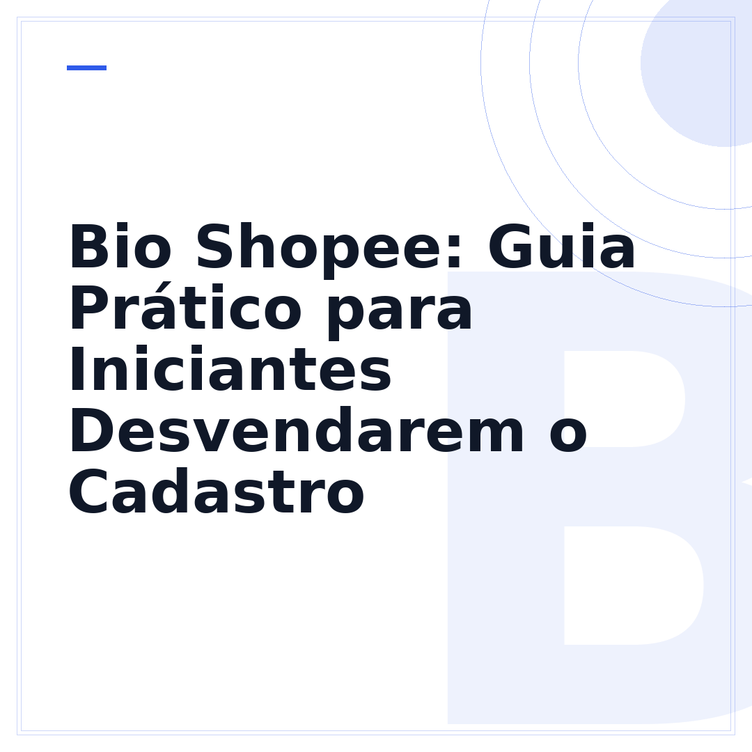 Bio Shopee: Guia Prático para Iniciantes Desvendarem o Cadastro