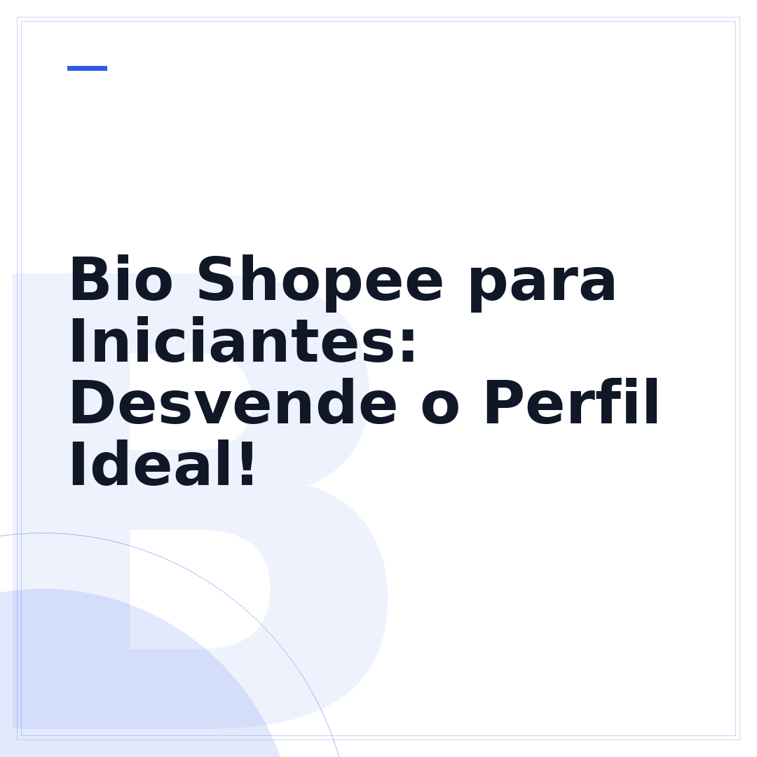 Bio Shopee para Iniciantes: Desvende o Perfil Ideal!