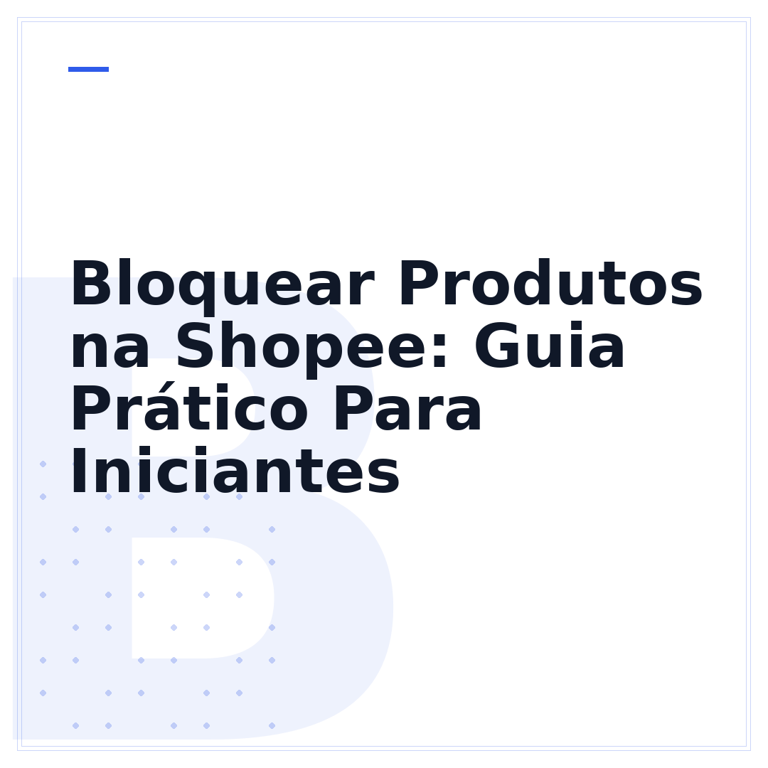 Bloquear Produtos na Shopee: Guia Prático Para Iniciantes