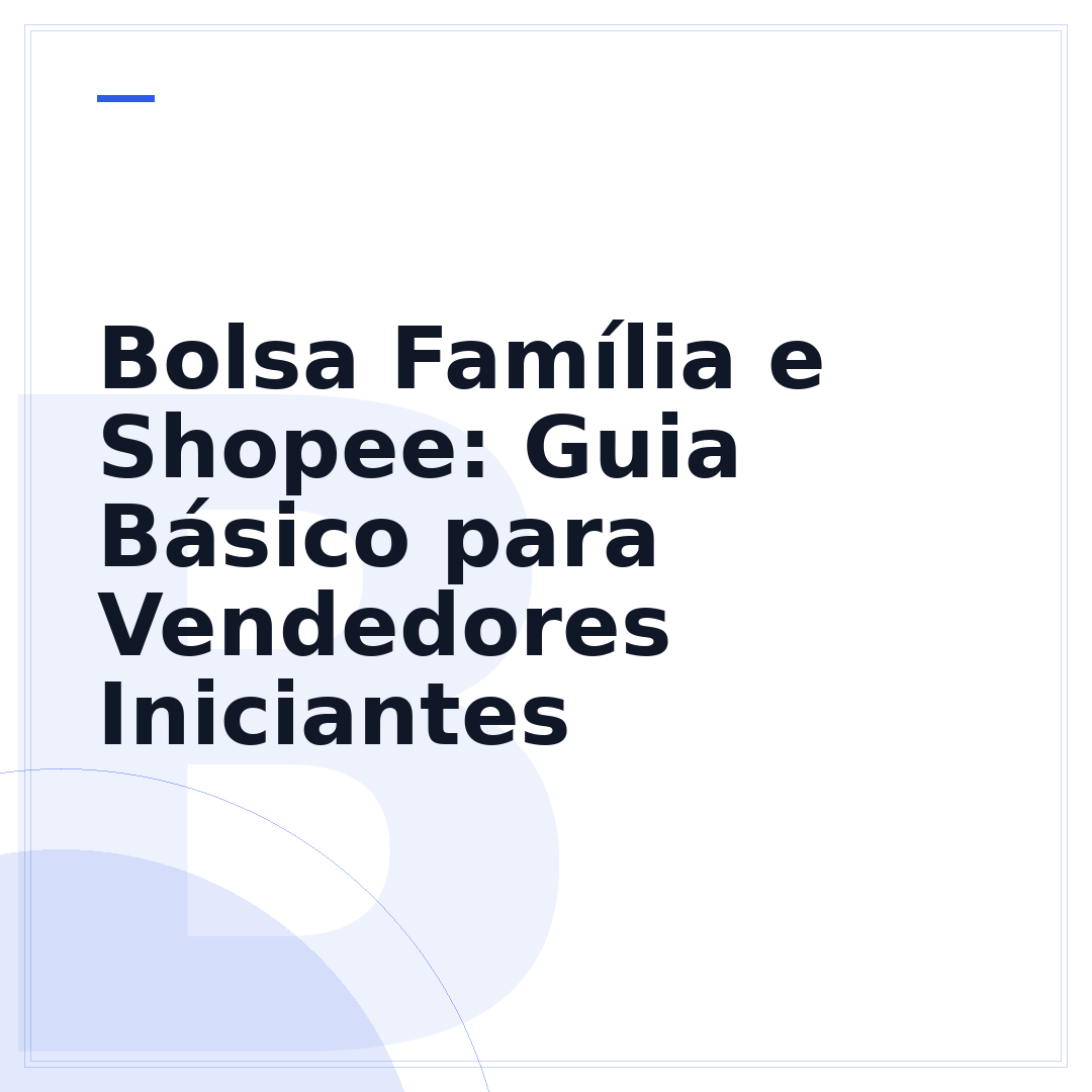 Bolsa Família e Shopee: Guia Básico para Vendedores Iniciantes