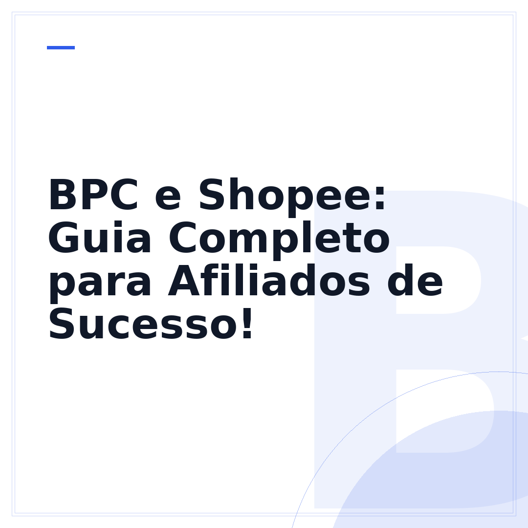 BPC e Shopee: Guia Completo para Afiliados de Sucesso!