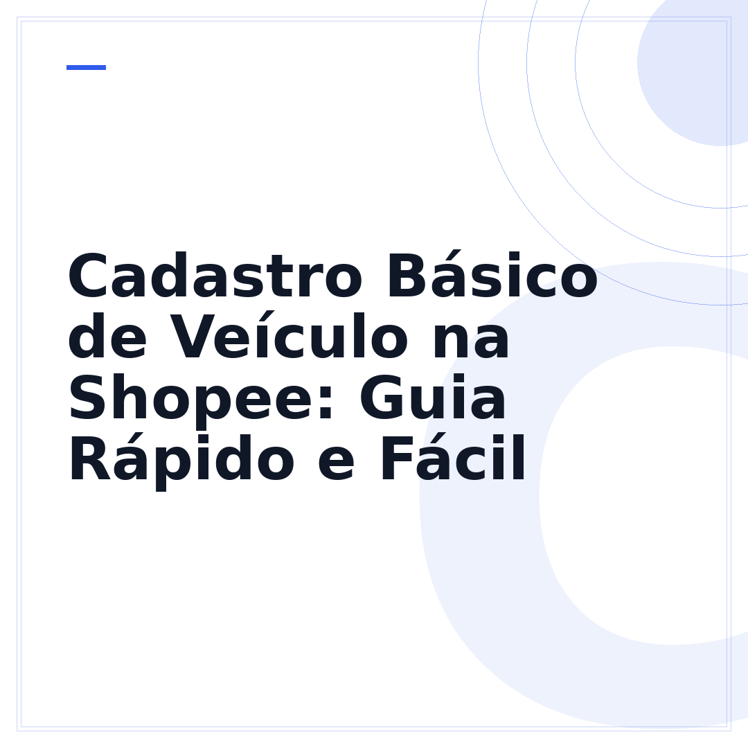 Cadastro Básico de Veículo na Shopee: Guia Rápido e Fácil