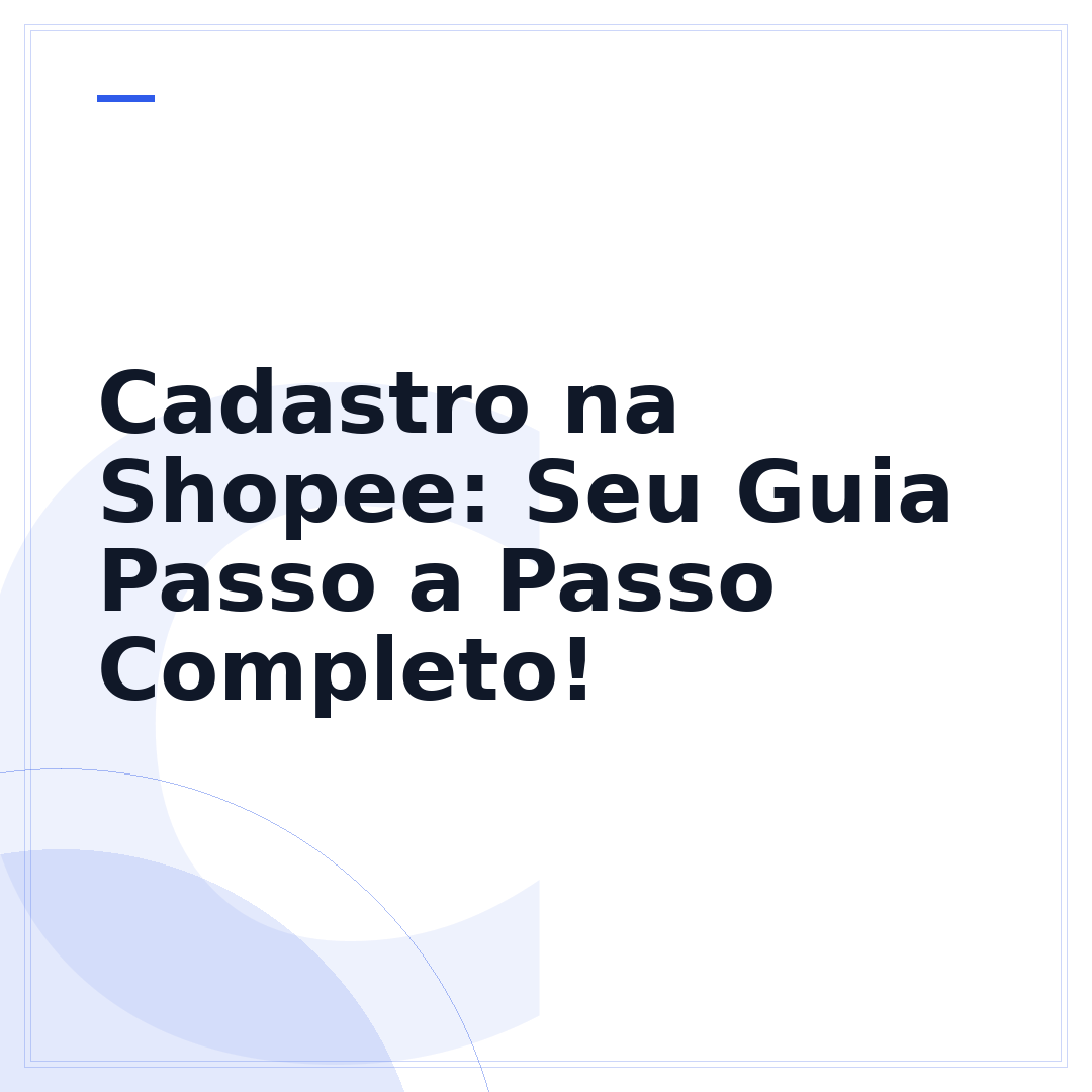 Cadastro na Shopee: Seu Guia Passo a Passo Completo!