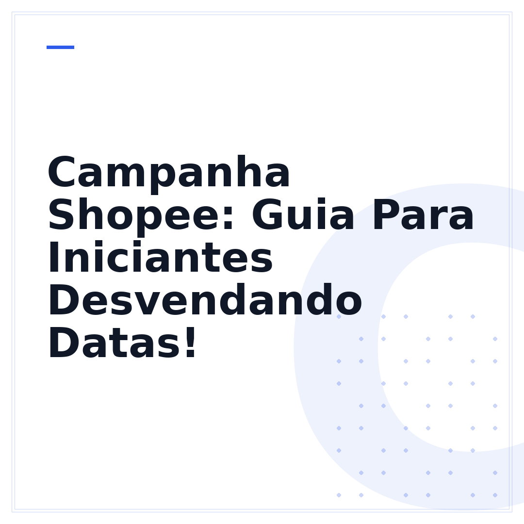 Campanha Shopee: Guia Para Iniciantes Desvendando Datas!