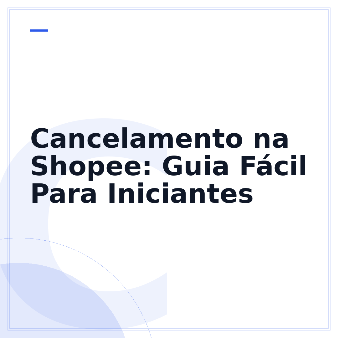 Cancelamento na Shopee: Guia Fácil Para Iniciantes