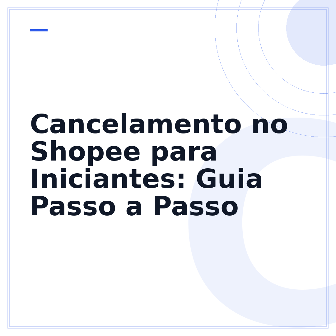 Cancelamento no Shopee para Iniciantes: Guia Passo a Passo