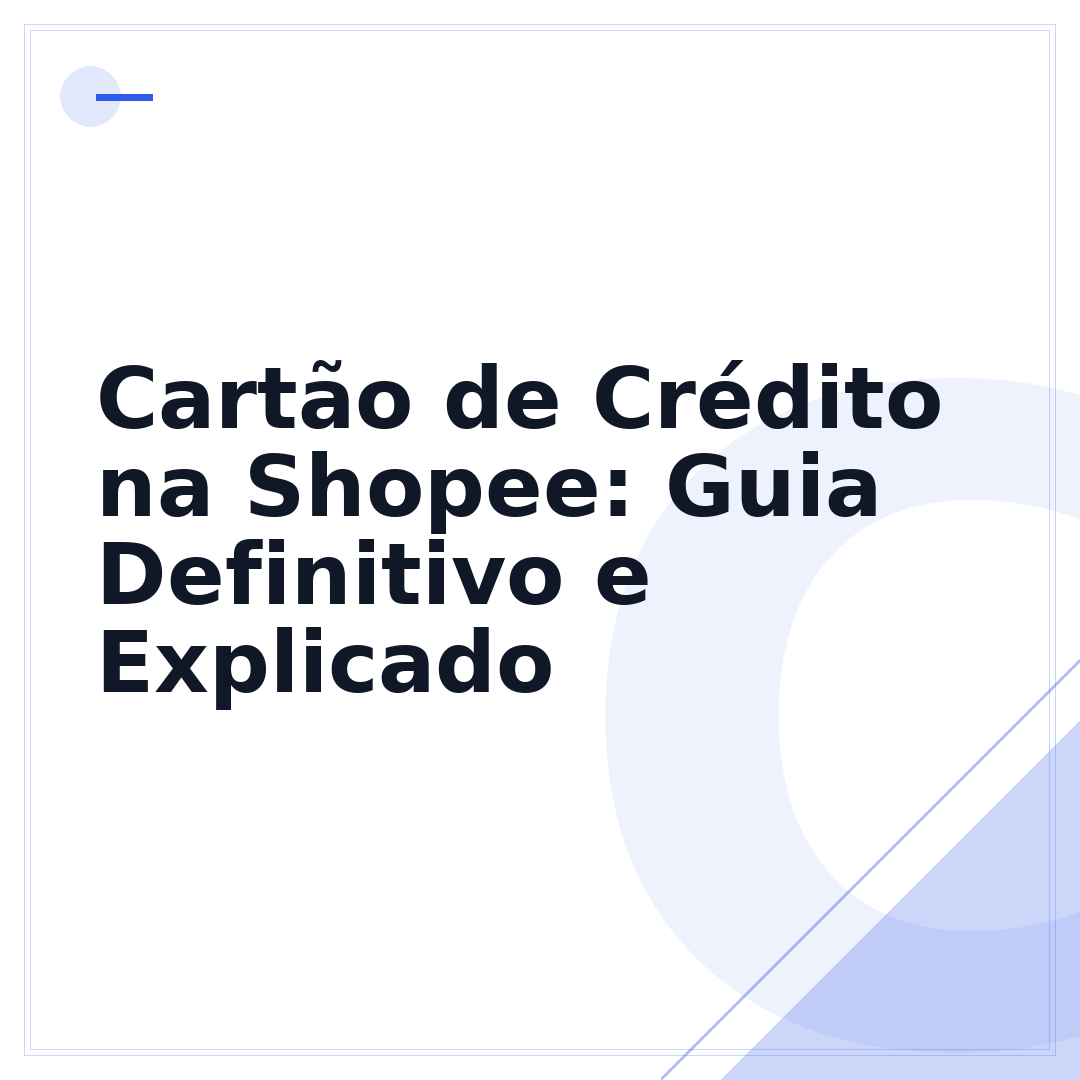 Cartão de Crédito na Shopee: Guia Definitivo e Explicado