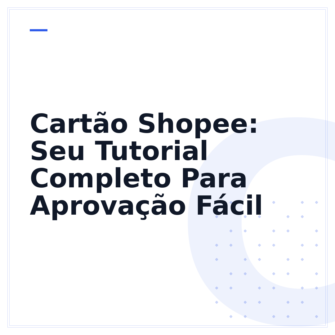 Cartão Shopee: Seu Tutorial Completo Para Aprovação Fácil
