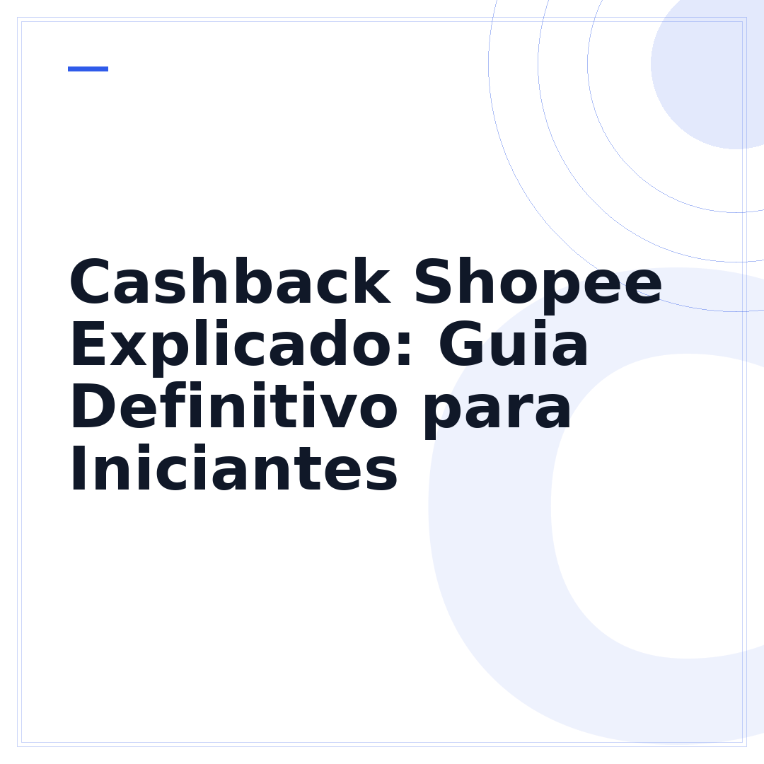 Cashback Shopee Explicado: Guia Definitivo para Iniciantes