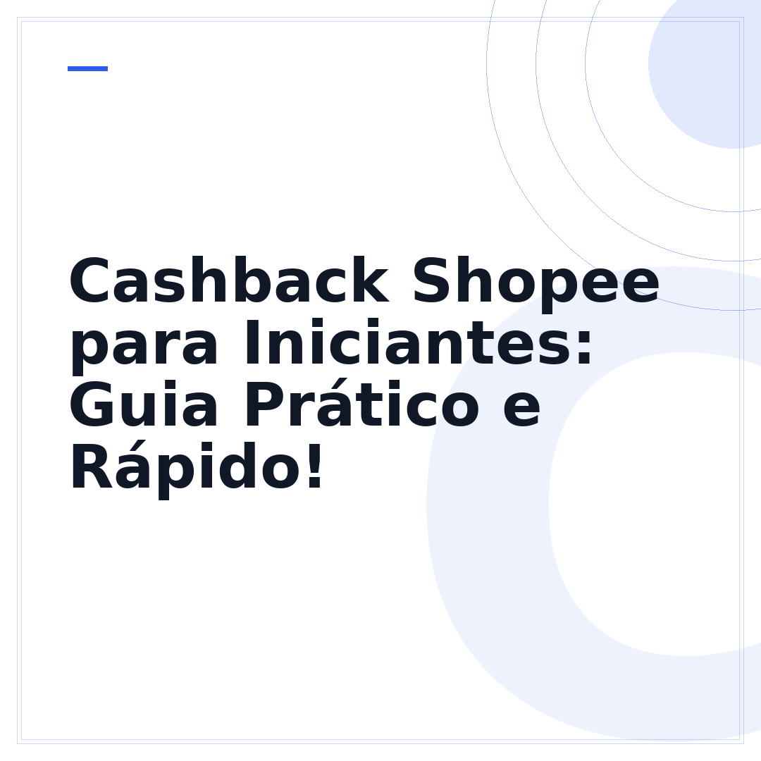 Cashback Shopee para Iniciantes: Guia Prático e Rápido!