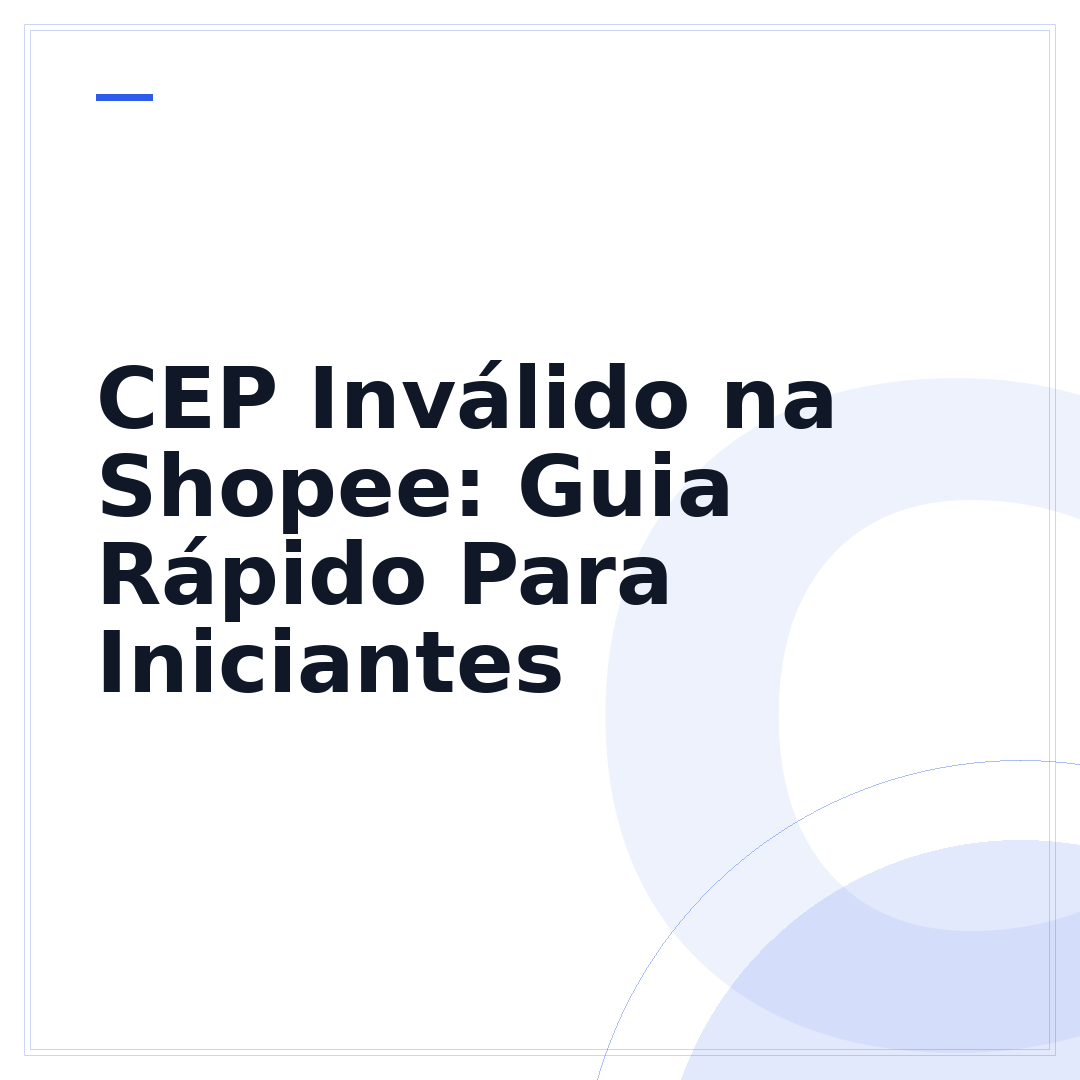 CEP Inválido na Shopee: Guia Rápido Para Iniciantes