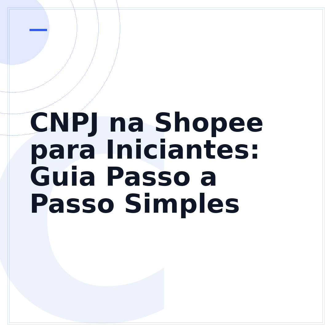 CNPJ na Shopee para Iniciantes: Guia Passo a Passo Simples