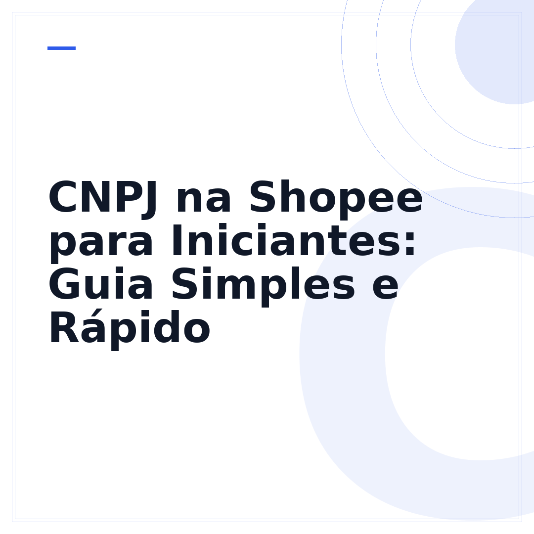 CNPJ na Shopee para Iniciantes: Guia Simples e Rápido