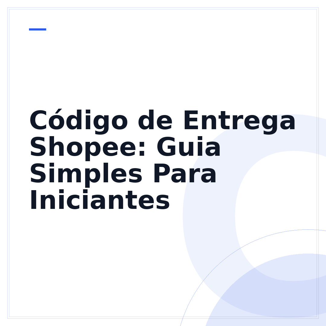 Código de Entrega Shopee: Guia Simples Para Iniciantes
