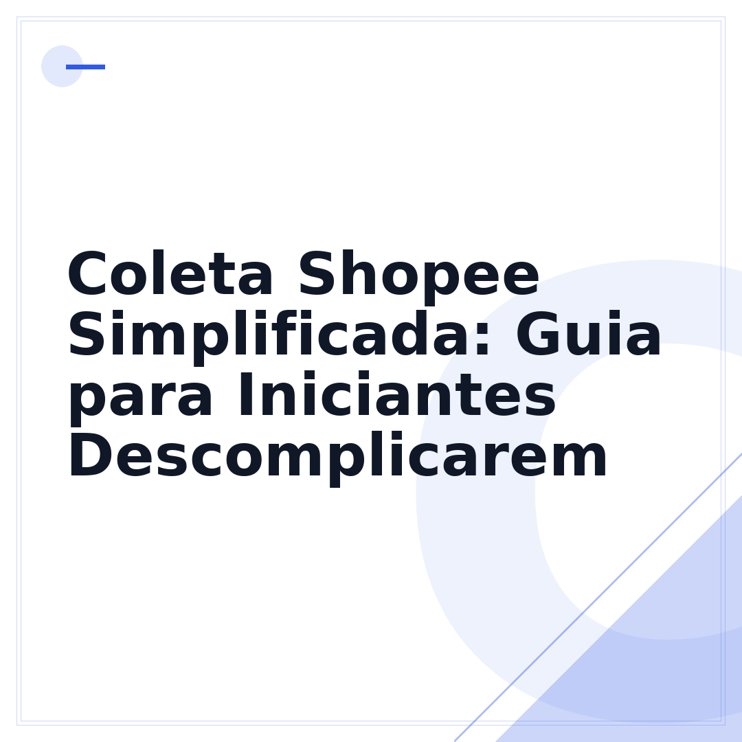 Coleta Shopee Simplificada: Guia para Iniciantes Descomplicarem