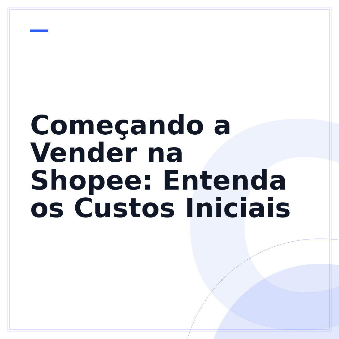Começando a Vender na Shopee: Entenda os Custos Iniciais