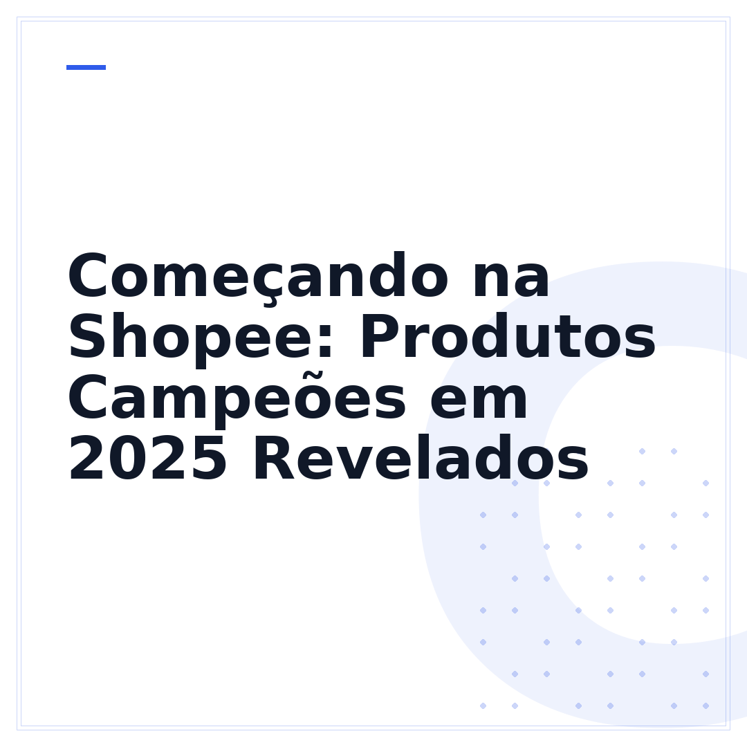 Começando na Shopee: Produtos Campeões em 2025 Revelados