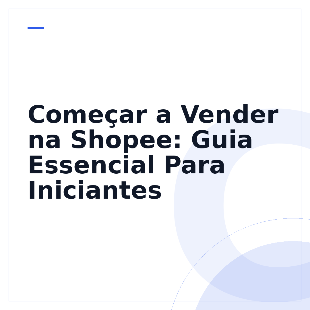 Começar a Vender na Shopee: Guia Essencial Para Iniciantes