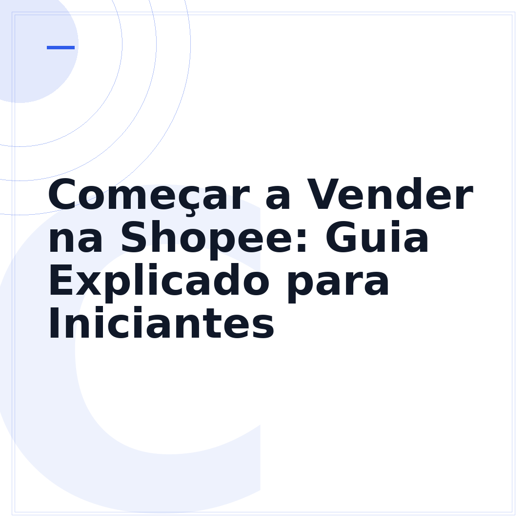 Começar a Vender na Shopee: Guia Explicado para Iniciantes