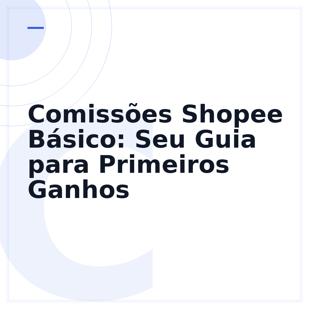 Comissões Shopee Básico: Seu Guia para Primeiros Ganhos