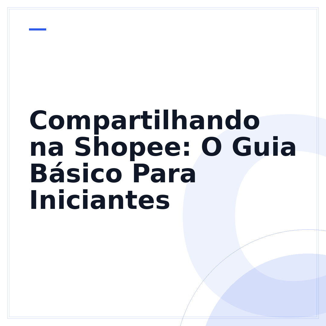 Compartilhando na Shopee: O Guia Básico Para Iniciantes