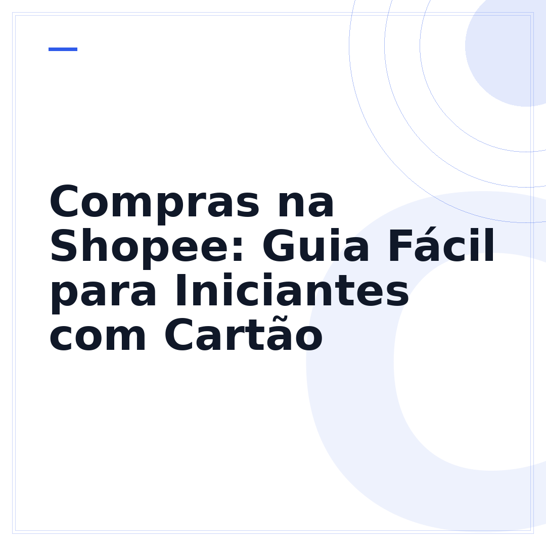 Compras na Shopee: Guia Fácil para Iniciantes com Cartão