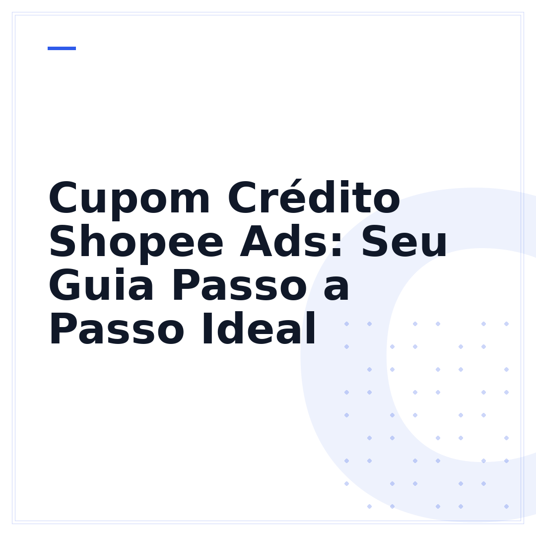 Cupom Crédito Shopee Ads: Seu Guia Passo a Passo Ideal