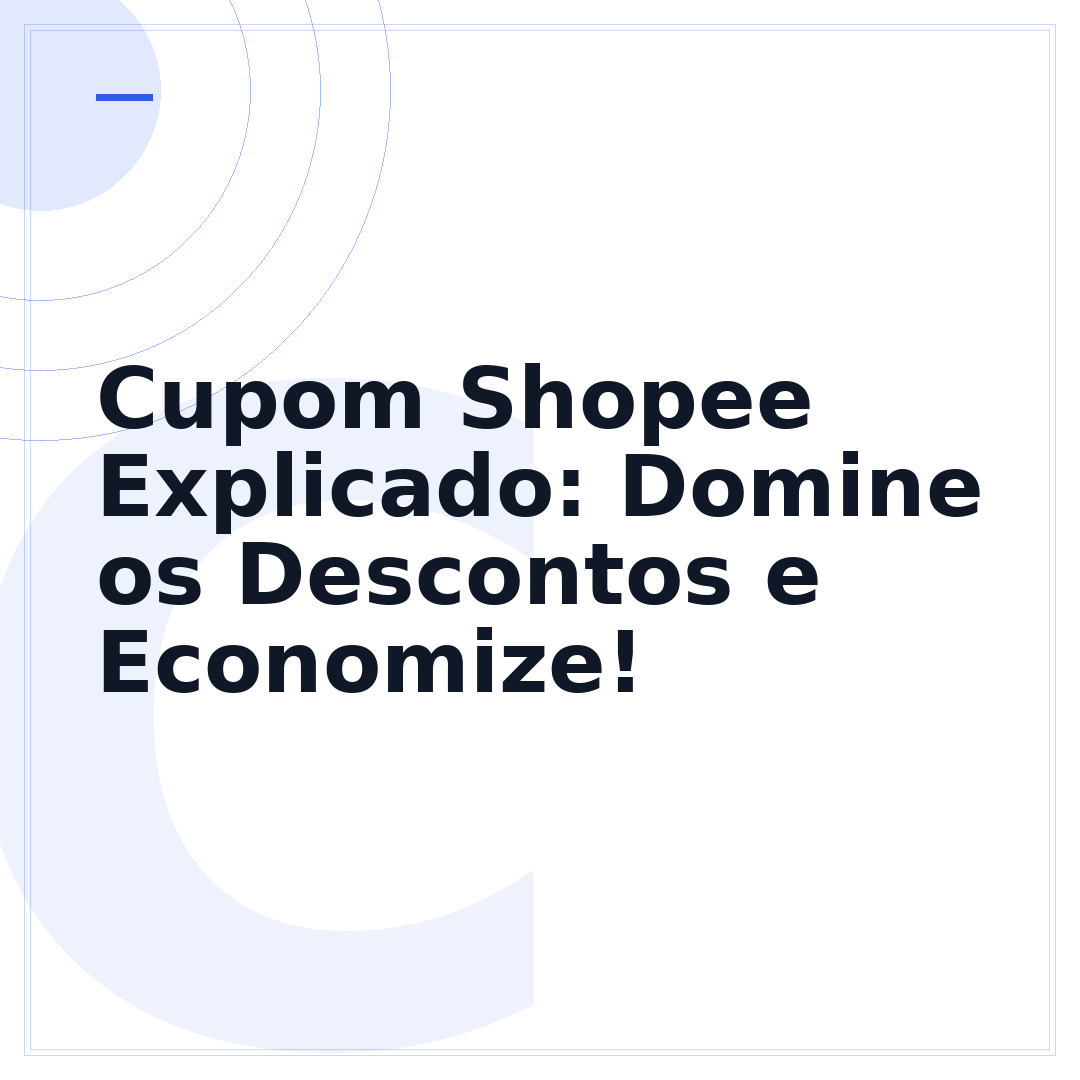 Cupom Shopee Explicado: Domine os Descontos e Economize!