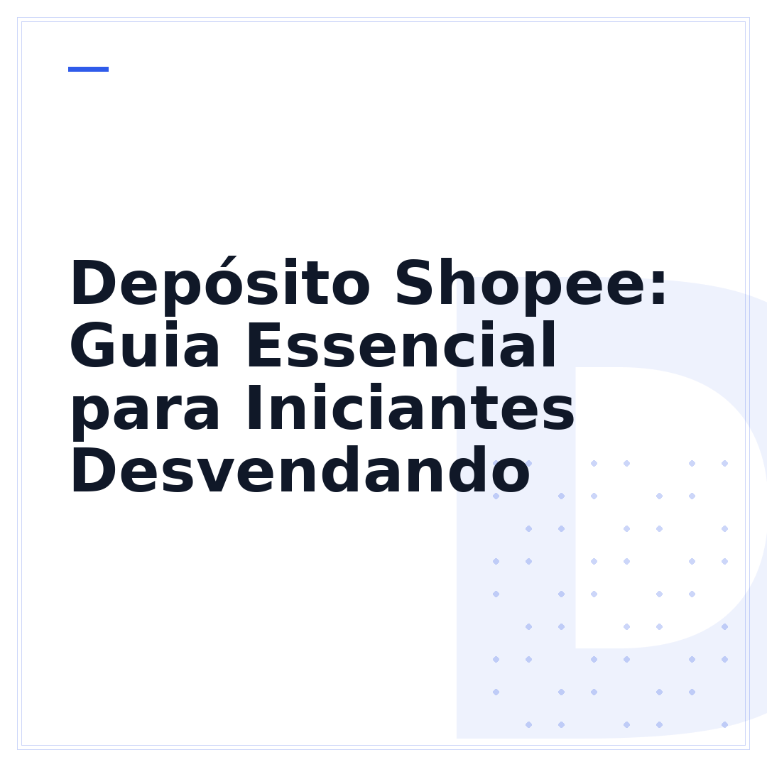 Depósito Shopee: Guia Essencial para Iniciantes Desvendando