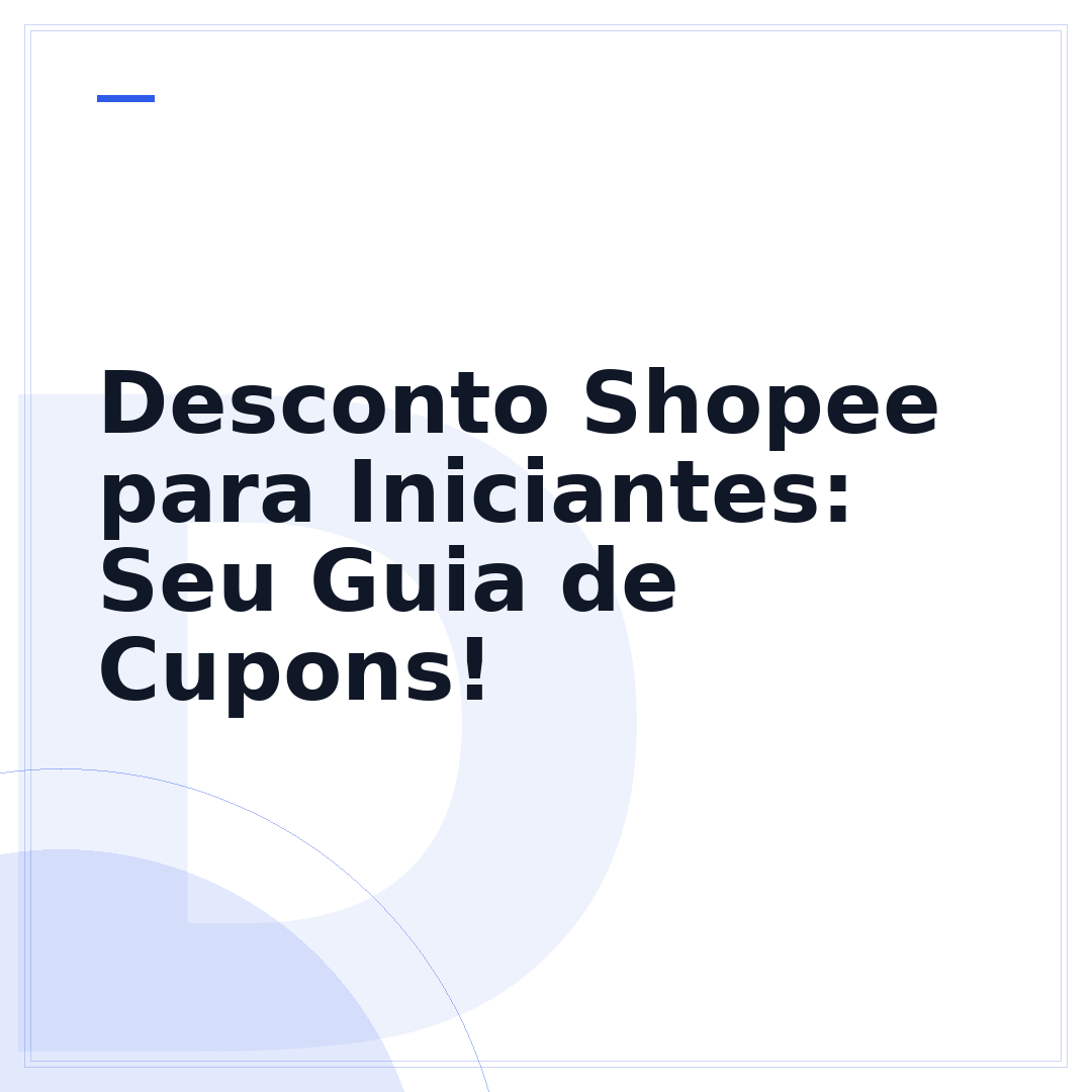 Desconto Shopee para Iniciantes: Seu Guia de Cupons!