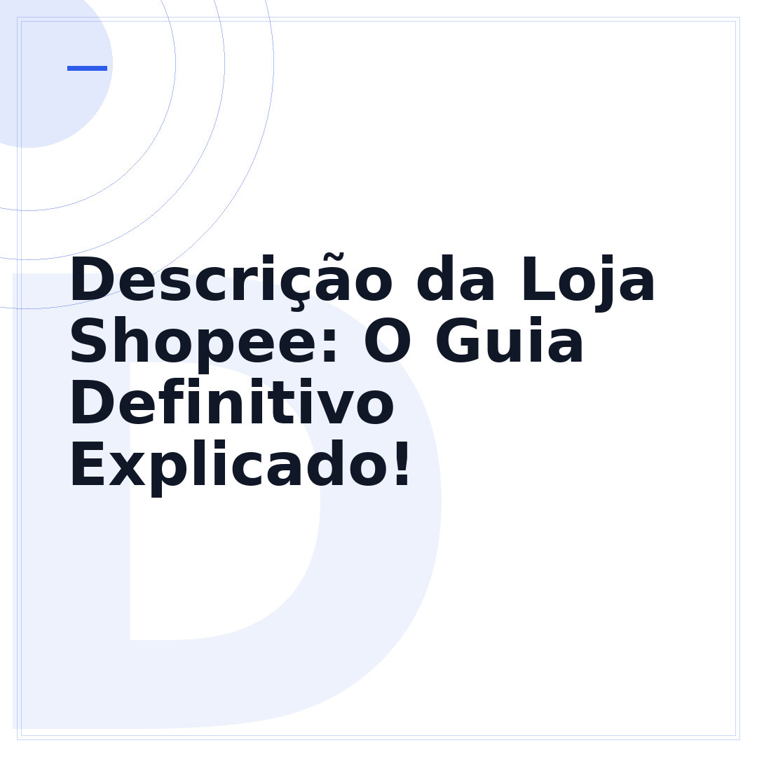 Descrição da Loja Shopee: O Guia Definitivo Explicado!