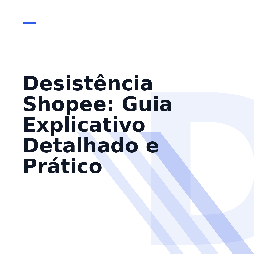 Desistência Shopee: Guia Explicativo Detalhado e Prático