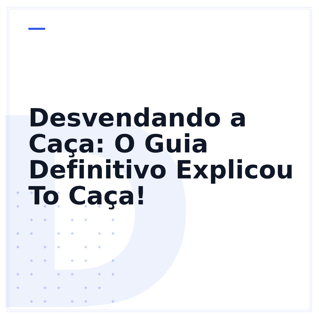 Desvendando a Caça: O Guia Definitivo Explicou To Caça!