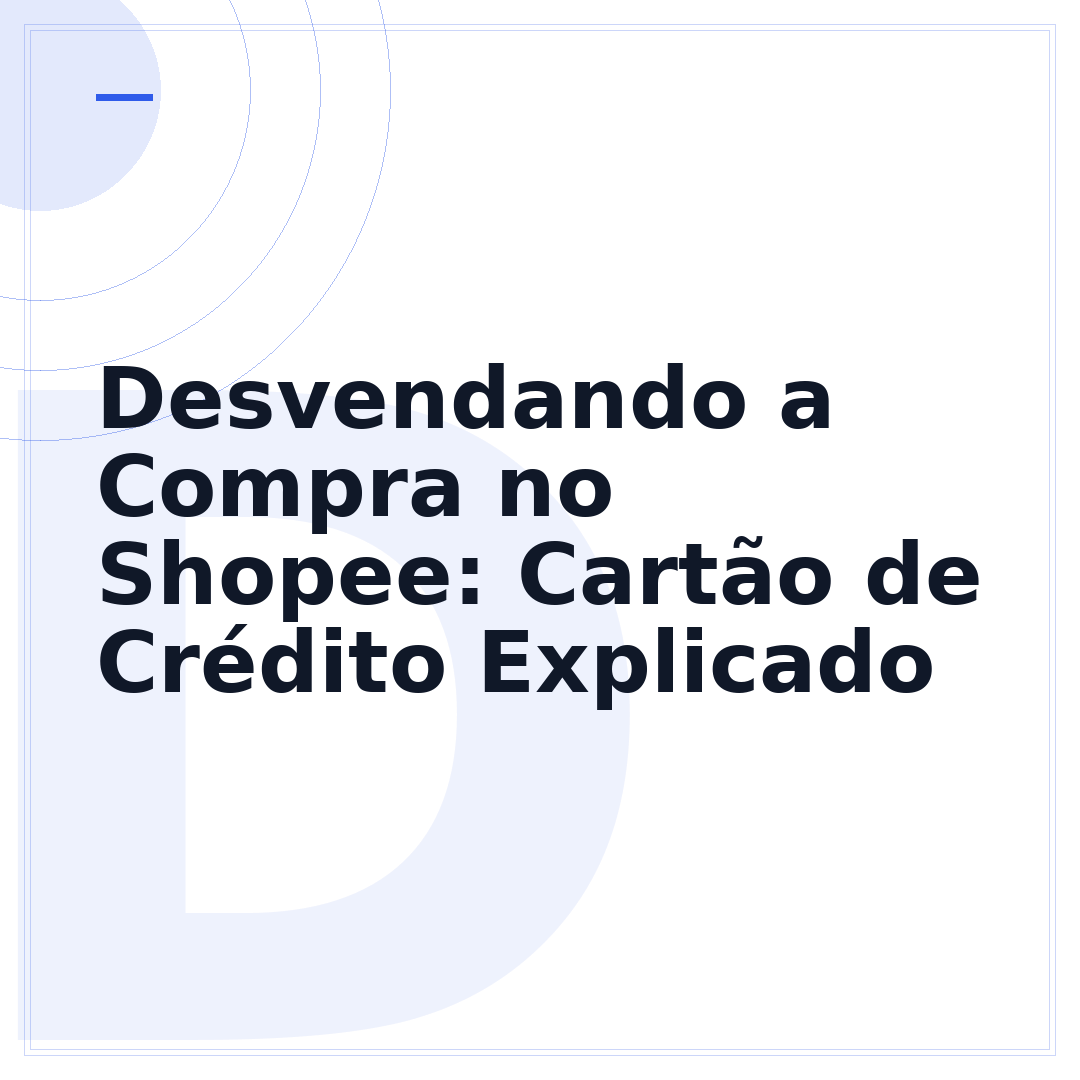Desvendando a Compra no Shopee: Cartão de Crédito Explicado