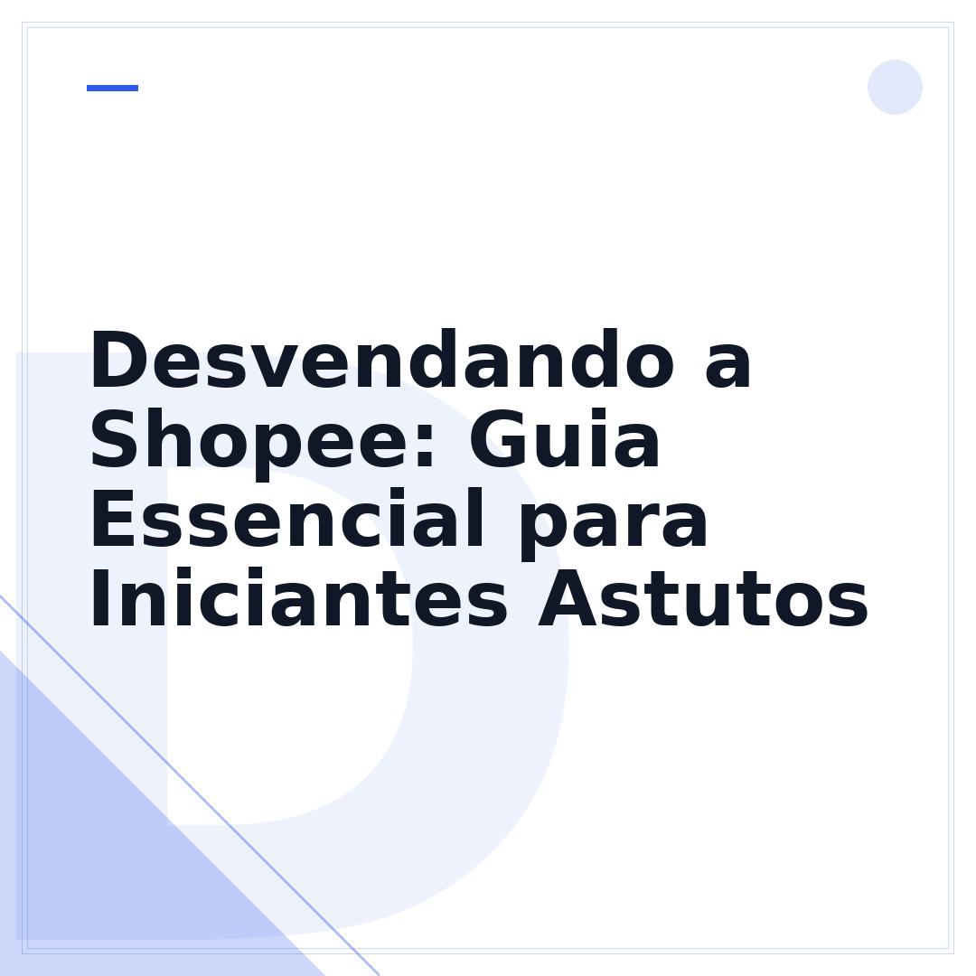 Desvendando a Shopee: Guia Essencial para Iniciantes Astutos