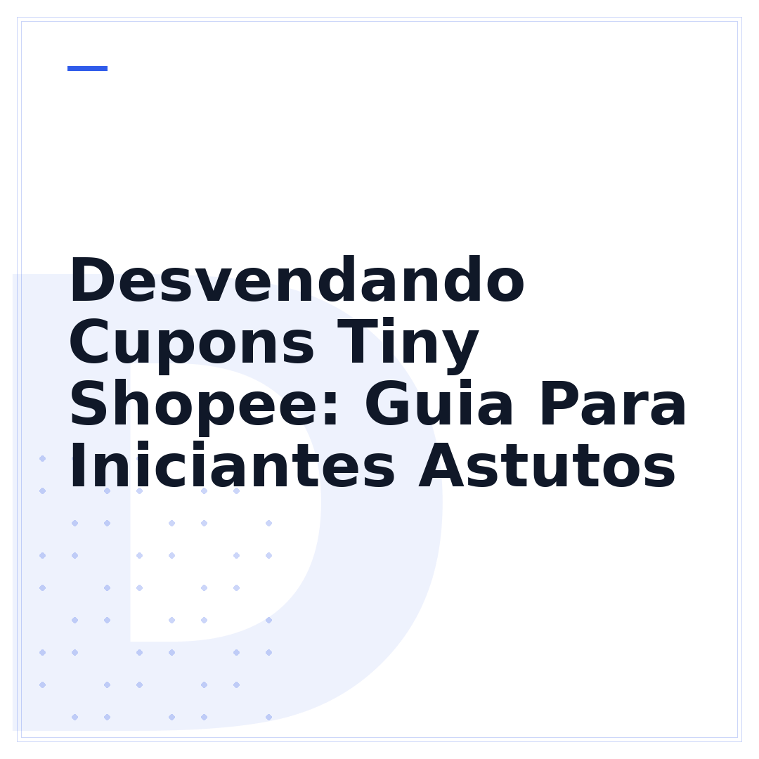Desvendando Cupons Tiny Shopee: Guia Para Iniciantes Astutos