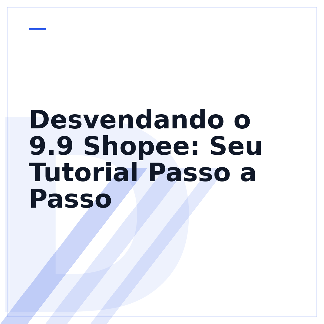 Desvendando o 9.9 Shopee: Seu Tutorial Passo a Passo
