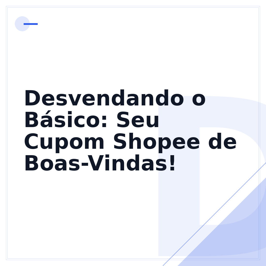 Desvendando o Básico: Seu Cupom Shopee de Boas-Vindas!