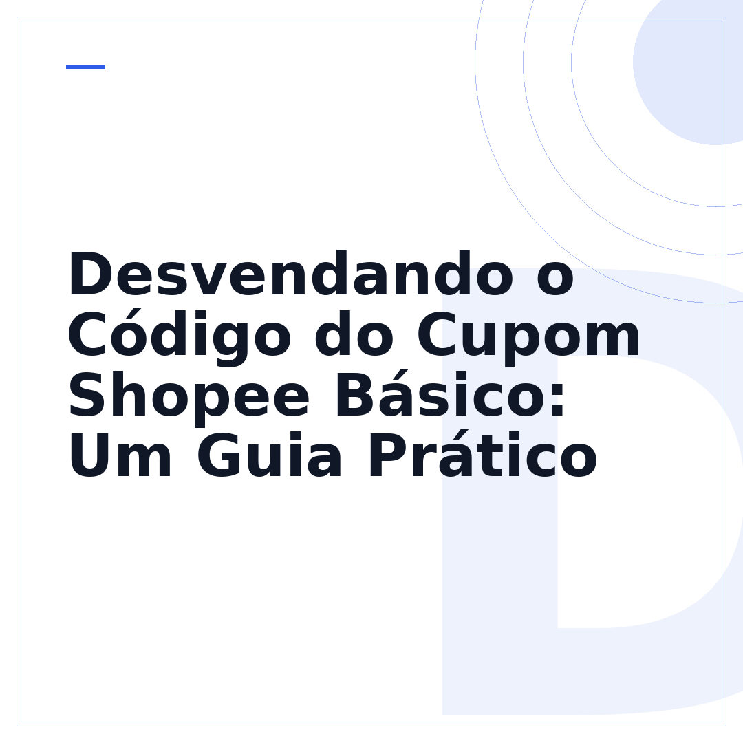 Desvendando o Código do Cupom Shopee Básico: Um Guia Prático