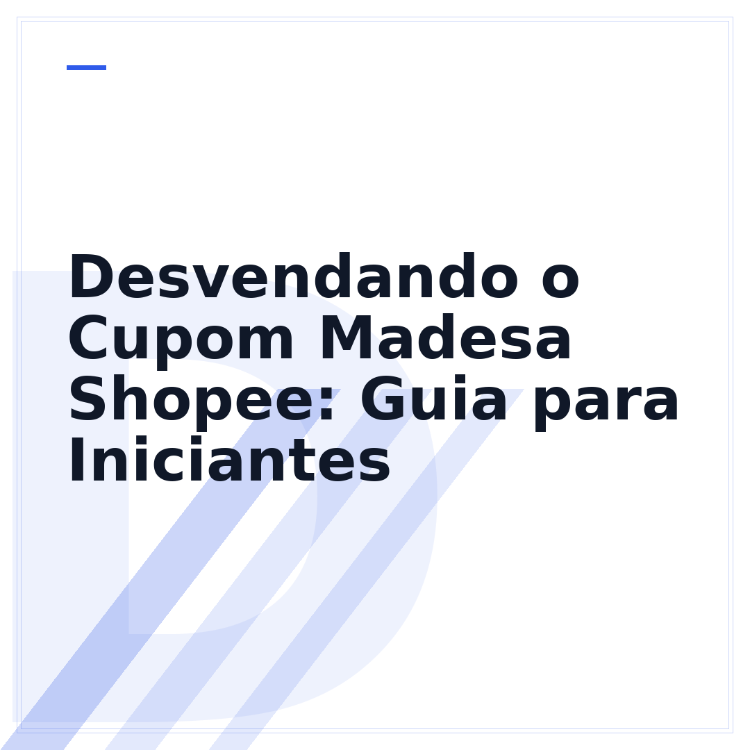 Desvendando o Cupom Madesa Shopee: Guia para Iniciantes